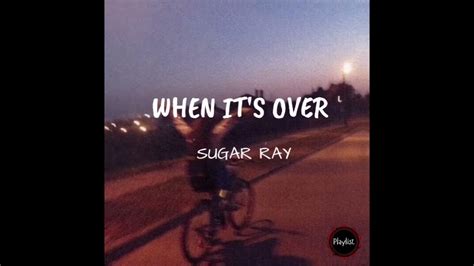 When It's Over - Sugar Ray (Lyrics) - YouTube