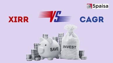 XIRR vs CAGR: Difference between XIRR and CAGR | 5paisa