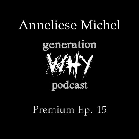 Premium Episode - Anneliese Michel - Generation Why Podcast