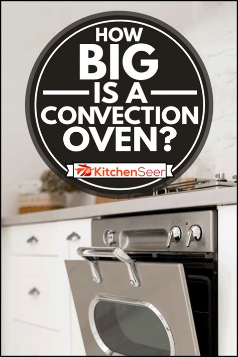 How Big Is A Convection Oven? - Kitchen Seer