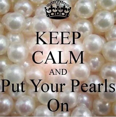 Keep Calm and put your pearls on | Pearl quotes, Pearls, Jewelry quotes