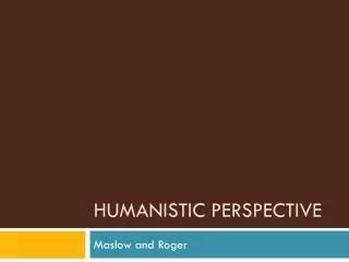 PPT - Humanistic Perspective PowerPoint Presentation, free download - ID:353692