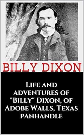 Amazon.com: Life and adventures of "Billy" Dixon, of Adobe Walls, Texas ...