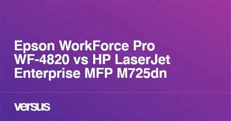 Epson WorkForce Pro WF-4820 vs HP LaserJet Enterprise MFP M725dn: ¿cuál es la diferencia?