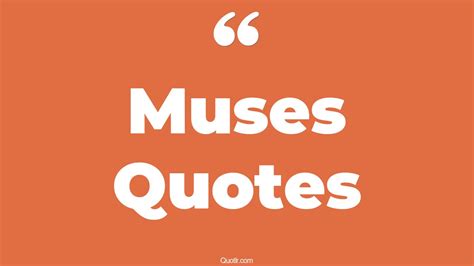 75 Profound Muses Quotes (you are my muse, my muse, be your own muse)