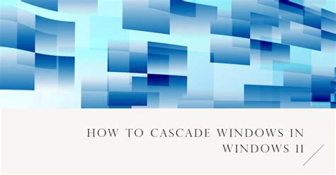 How to Cascade Windows in Windows 11