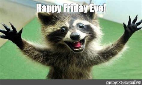 Happy friday eve meme - startvista