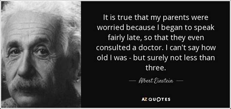 Albert Einstein quote: It is true that my parents were worried because...