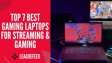 Top 7 Best Laptops for Streaming & Gaming in 2022 - LeagueFeed