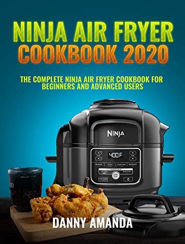 Ninja Air Fryer Cookbook 2020: The Complete Ninja Air Fryer Cookbook for Beginners and Advanced ...