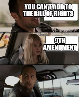 Meme Creator - Funny you can't add to the bill of rights 9th amendment ...