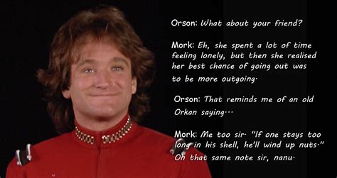 Mork and Mindy Mork calling Orson If one stays too long in his shell, he'll wind up nuts ...