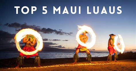 Top 5 Maui Luaus - Our Picks for Best Maui Luau