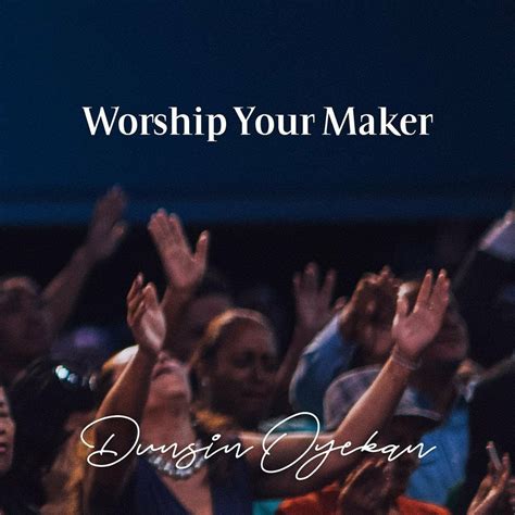 DOWNLOAD Music: Dunsin Oyekan - Worship Your Maker - Kingdomboiz