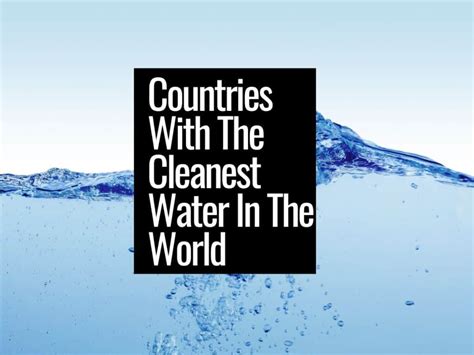 10 Countries With The Cleanest Water In The World - The Sustainable Living Guide