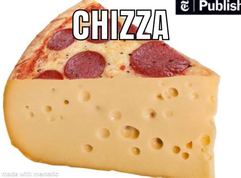 Cheese + pizza : r/memes