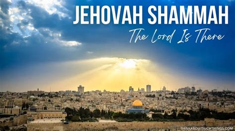 Jehovah Shammah: A Study On The Lord Is There | Think About Such Things