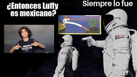 Luffy is mexican: confirmed : r/MemePiece