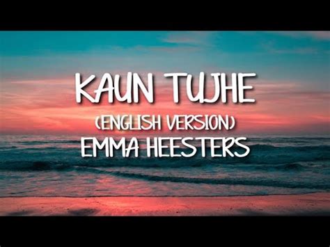 Kaun Tujhe (English Version) - Emma Heesters (Video Lyrics) - YouTube