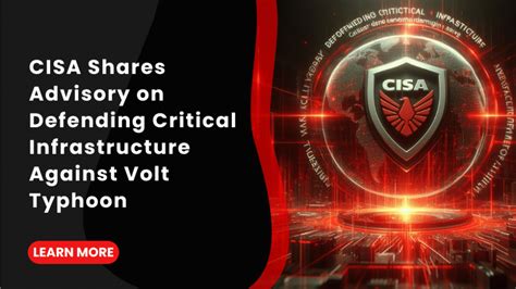 CISA Shares Advisory On Defending Critical Infrastructure Against Volt ...