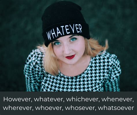 However, whatever, whichever, whenever, wherever, whoever, whosever ...