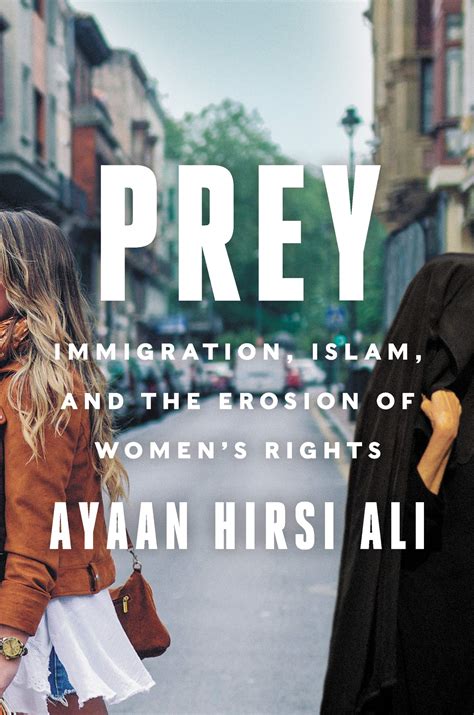 Ali, Ayaan Hirsi: Prey: Immigration, Islam, and the Erosion of Women's ...