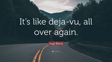 Yogi Berra Quote: “It’s like deja-vu, all over again.”