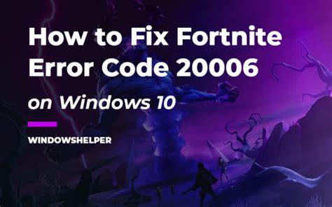 How to Fix Fortnite Launch Error Code 20006 – WindowsHelper