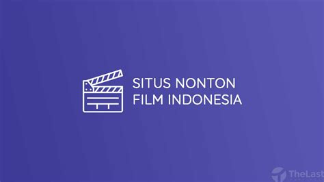 18 Situs Nonton Film Indonesia dan Luar Negeri, Seru Banget