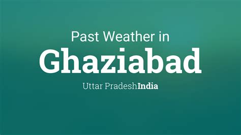 Past Weather in Ghaziabad, Uttar Pradesh, India — Yesterday or Further Back