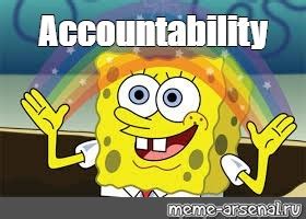 Meme: "Accountability" - All Templates - Meme-arsenal.com