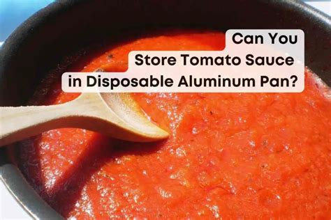 Can You Store Tomato Sauce In Disposable Aluminum Pan?