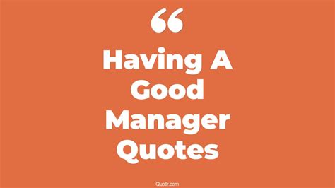 45 Lust Having A Good Manager Quotes | being a good manager, thank you for being a good manager ...
