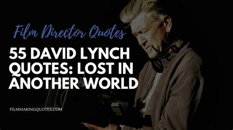 55 David Lynch Quotes: Lost in Another World - Filmmaking Quotes