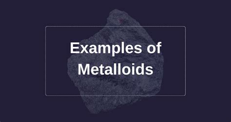 50 examples of Metalloids - Vivid Examples