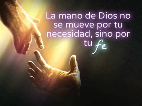 La mano de Dios no se mueve por tu necesidad, sino por tu Fe | Quotes ...