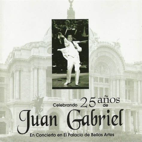 Juan Gabriel - Celebrando 25 Años De Juan Gabriel En El Palacio De ...