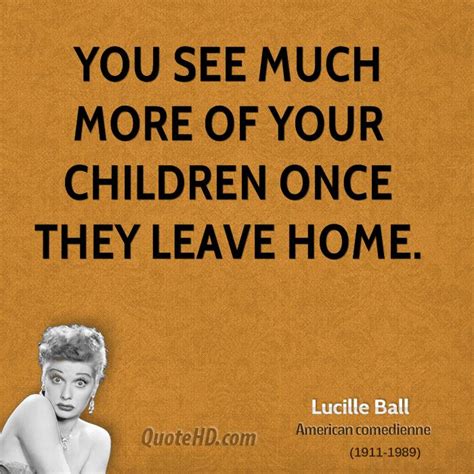 Quotes about Children Leaving Home (31 quotes)