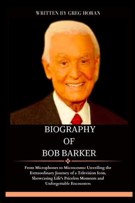 BIOGRAPHY OF BOB BARKER: From Microphones to Microcosms: Unveiling the Extraordinary Journey of ...