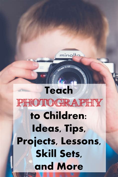 Teach Photography to Children: Ideas, Tips, Projects, Lessons, Skill ...