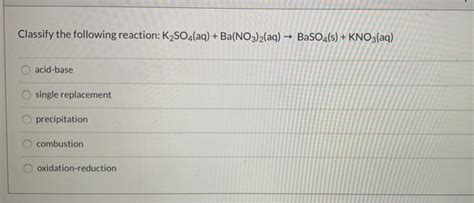 Solved Classify the following reaction: K2SO4(aq) + | Chegg.com