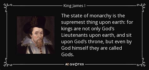 King James I quote: The state of monarchy is the supremest thing upon earth...