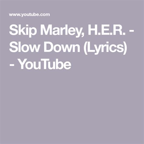 Skip Marley, H.E.R. - Slow Down (Lyrics) - YouTube | Skip marley, Lyrics, Slow down