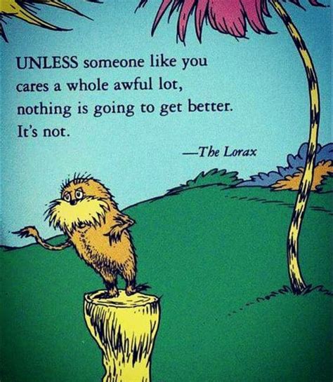 Unless. . . . ~ The Lorax | Seuss quotes, Dr seuss quotes, Lorax quotes