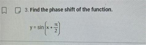 Solved 3. Find the phase shift of the function. y=sin(x+2π) | Chegg.com