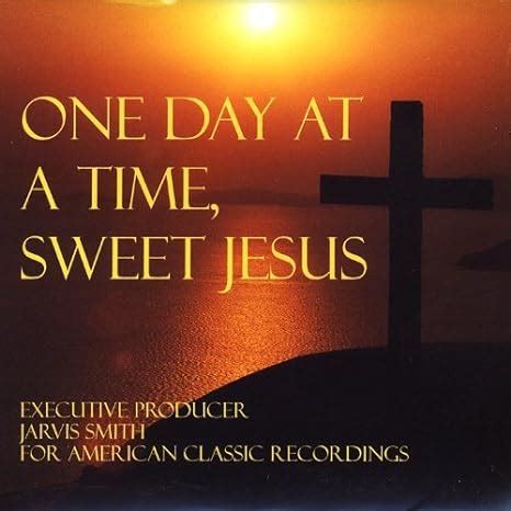 One Day at a Time Sweet Jesus - One Day at a Time Sweet Jesus by One Day at a Time Sweet Jesus ...