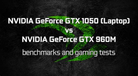 NVIDIA GeForce GTX 1050 (Laptop) vs GeForce GTX 960M - benchmarks and ...