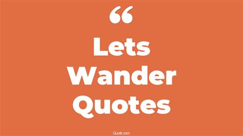 72+ Strong Lets Wander Quotes That Will Unlock Your True Potential