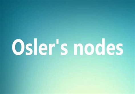 Osler Nodes: Introduction, Causes, Symptoms and Treatment