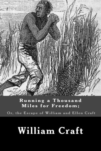 Running a Thousand Miles for Freedom; Or, the Escape of William and Ellen Craft by William Craft ...